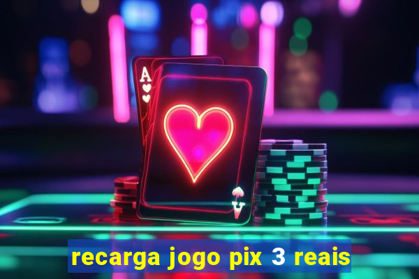 recarga jogo pix 3 reais